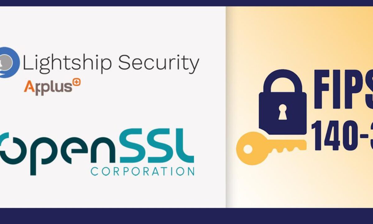 Lightship Security and the OpenSSL Corporation Submit OpenSSL 3.5.4 for  FIPS 140-3 Validation - CPO Magazine